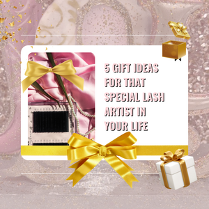5 Gift Ideas for That Special Lash Artist in Your Life
