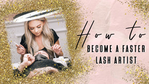 How to become a faster Lash Artist