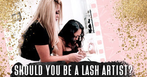 IS BECOMING A LASH ARTIST THE RIGHT CAREER FOR YOU?